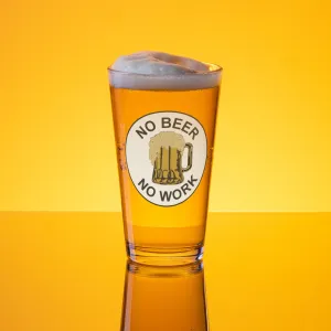 No Beer No Work Pint Glass