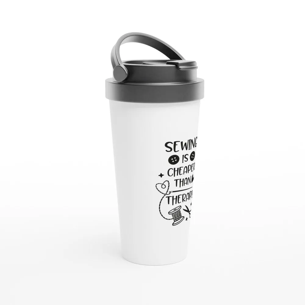 Sewing is Cheaper than Therapy - Funny Sewing Mugs - White 15oz Stainless Steel Travel Mug